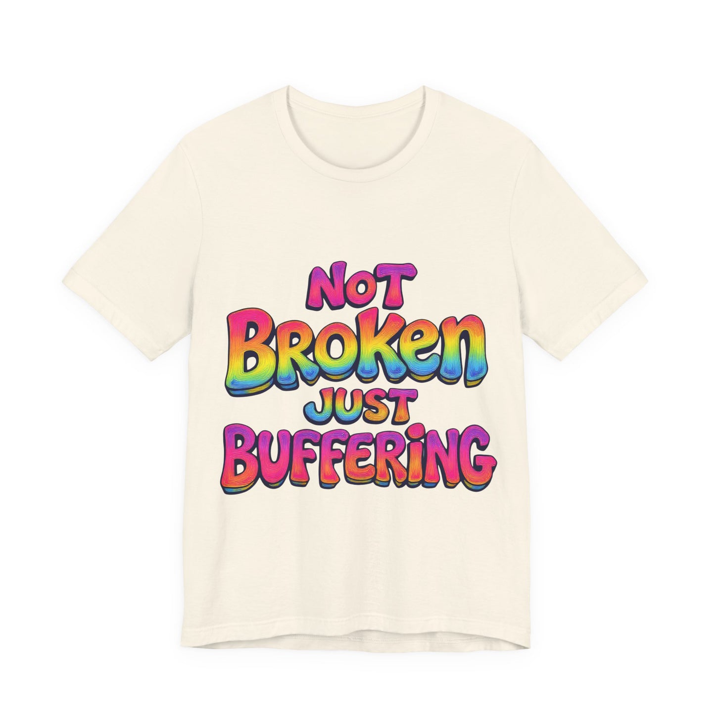 Colorful 'Not Broken Just Buffering' Unisex Tee, Fun Casual Wear, Gift for Gamers, Summer Outing Shirt, Online Streaming Humor Shirt, Clothing