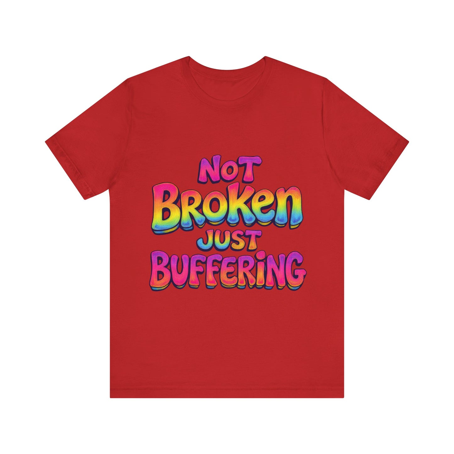 Colorful 'Not Broken Just Buffering' Unisex Tee, Fun Casual Wear, Gift for Gamers, Summer Outing Shirt, Online Streaming Humor Shirt, Clothing