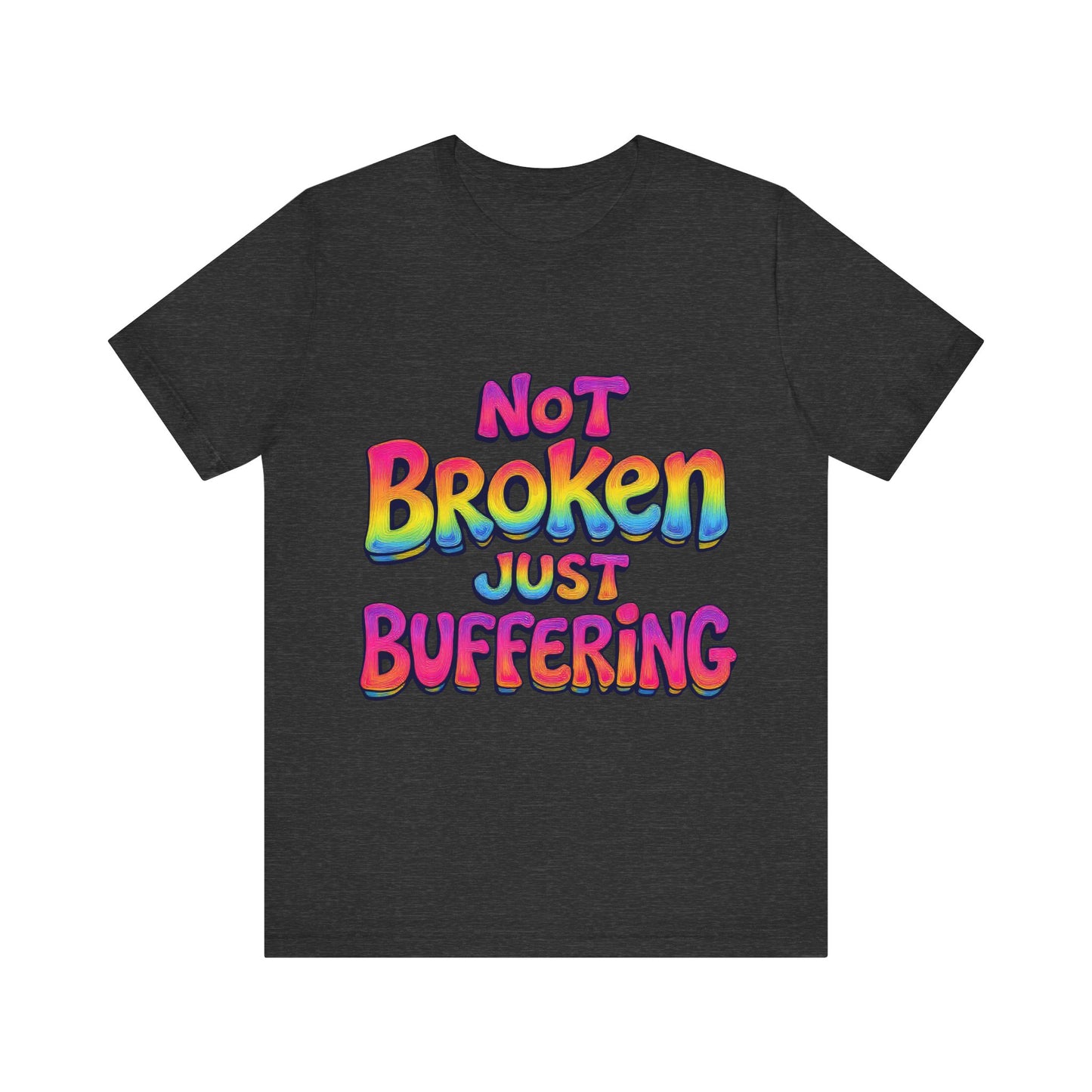 Colorful 'Not Broken Just Buffering' Unisex Tee, Fun Casual Wear, Gift for Gamers, Summer Outing Shirt, Online Streaming Humor Shirt, Clothing