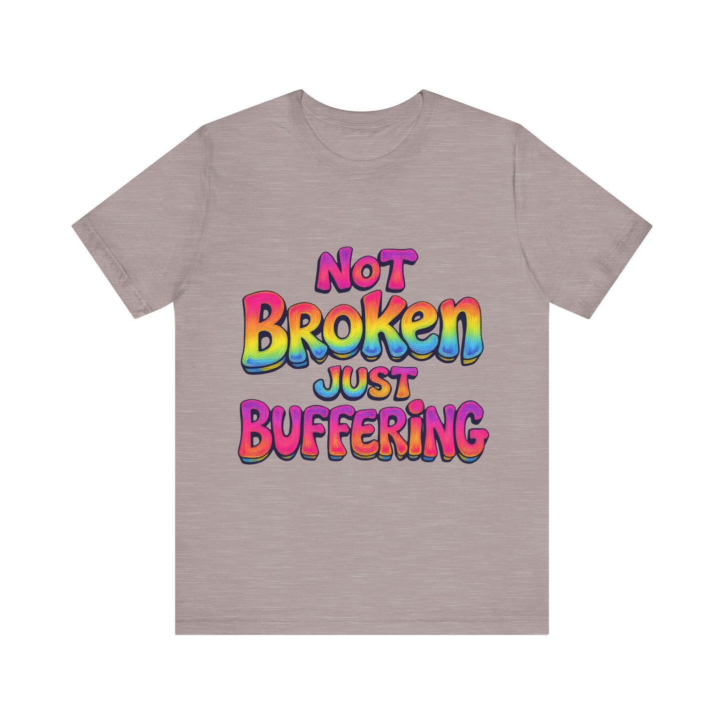 Colorful 'Not Broken Just Buffering' Unisex Tee, Fun Casual Wear, Gift for Gamers, Summer Outing Shirt, Online Streaming Humor Shirt, Clothing