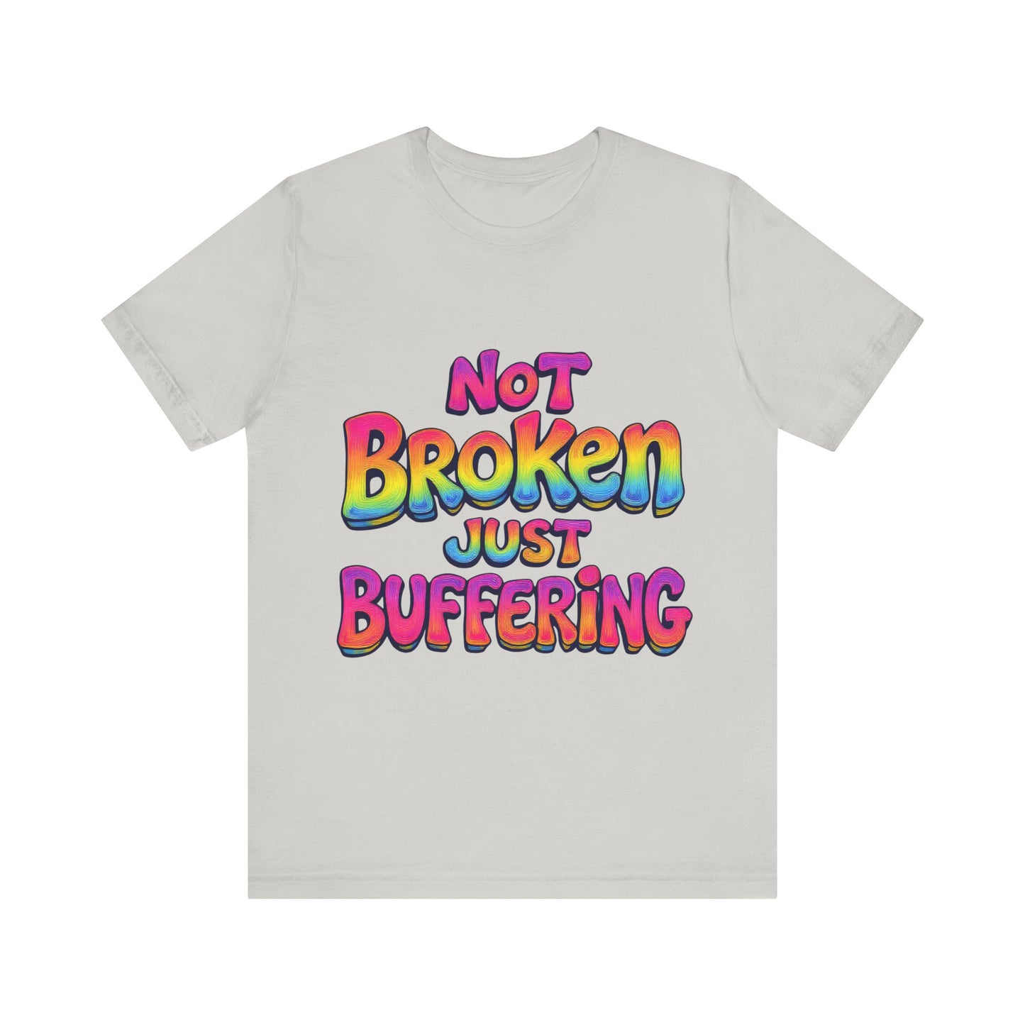 Colorful 'Not Broken Just Buffering' Unisex Tee, Fun Casual Wear, Gift for Gamers, Summer Outing Shirt, Online Streaming Humor Shirt, Clothing