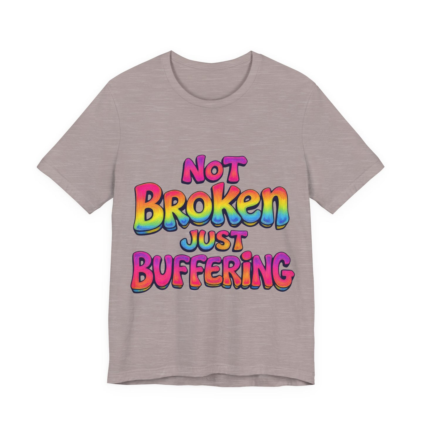 Colorful 'Not Broken Just Buffering' Unisex Tee, Fun Casual Wear, Gift for Gamers, Summer Outing Shirt, Online Streaming Humor Shirt, Clothing