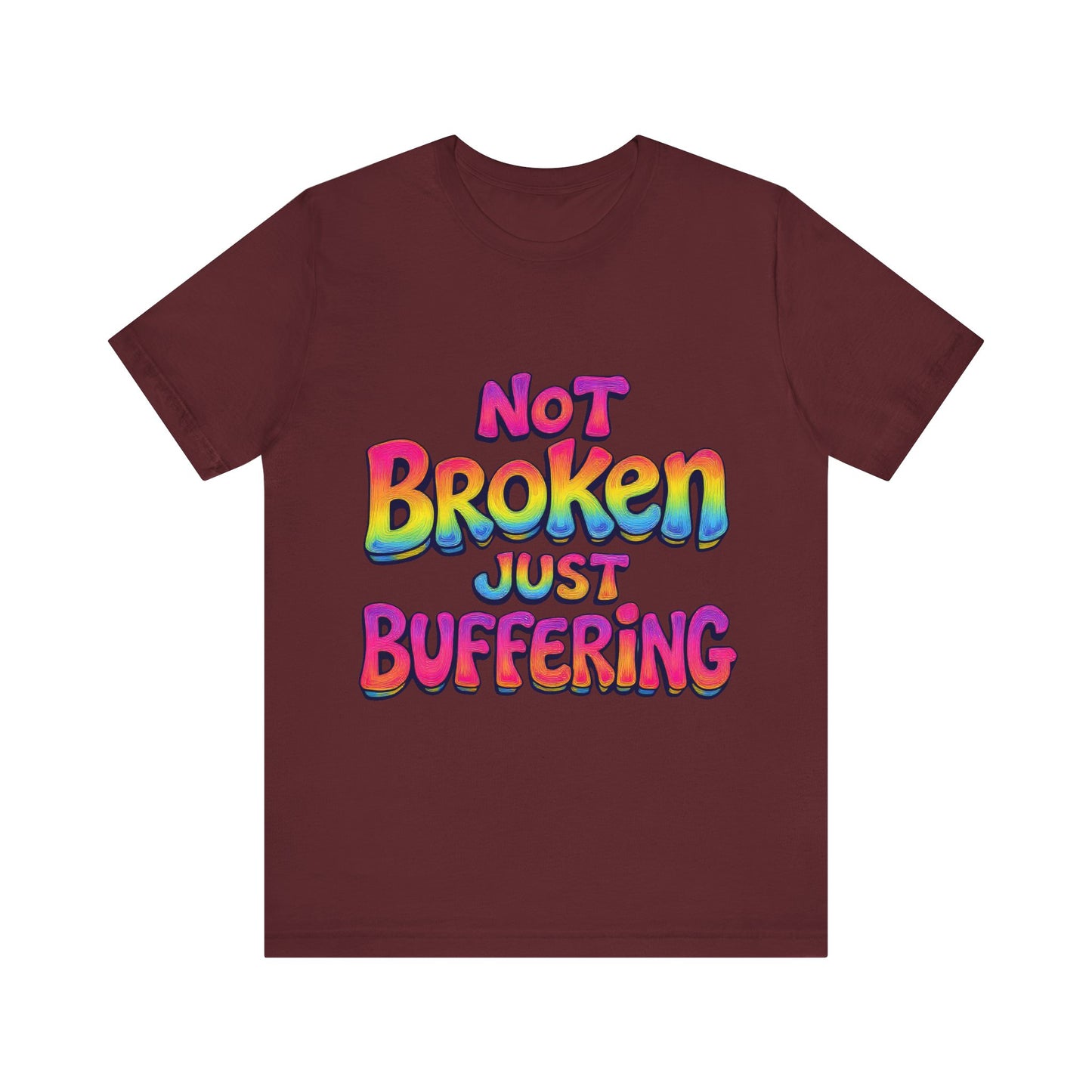 Colorful 'Not Broken Just Buffering' Unisex Tee, Fun Casual Wear, Gift for Gamers, Summer Outing Shirt, Online Streaming Humor Shirt, Clothing