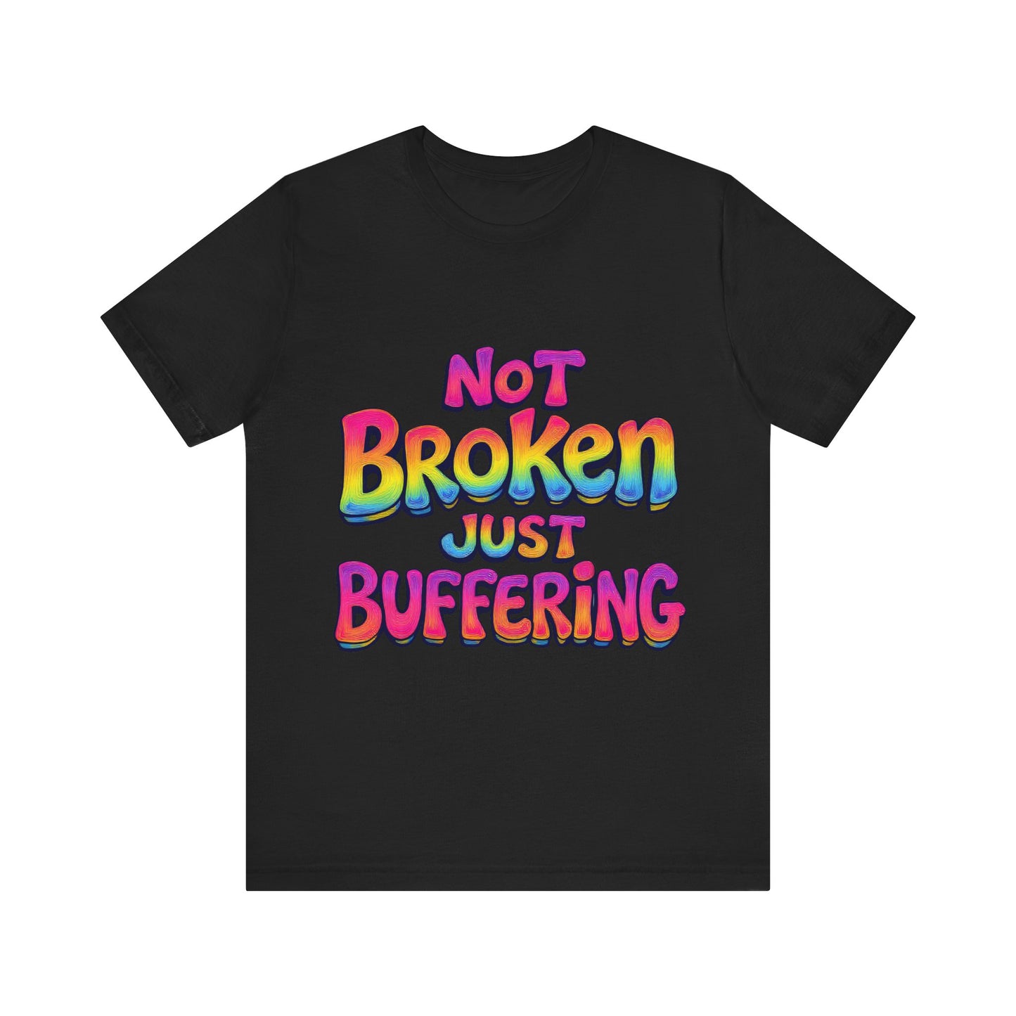 Colorful 'Not Broken Just Buffering' Unisex Tee, Fun Casual Wear, Gift for Gamers, Summer Outing Shirt, Online Streaming Humor Shirt, Clothing