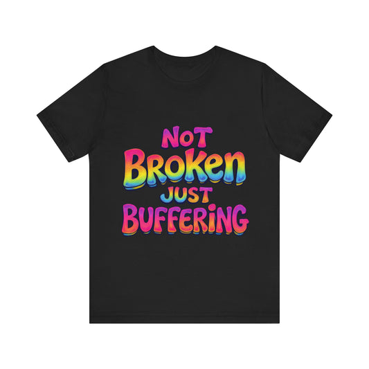 Colorful 'Not Broken Just Buffering' Unisex Tee, Fun Casual Wear, Gift for Gamers, Summer Outing Shirt, Online Streaming Humor Shirt, Clothing