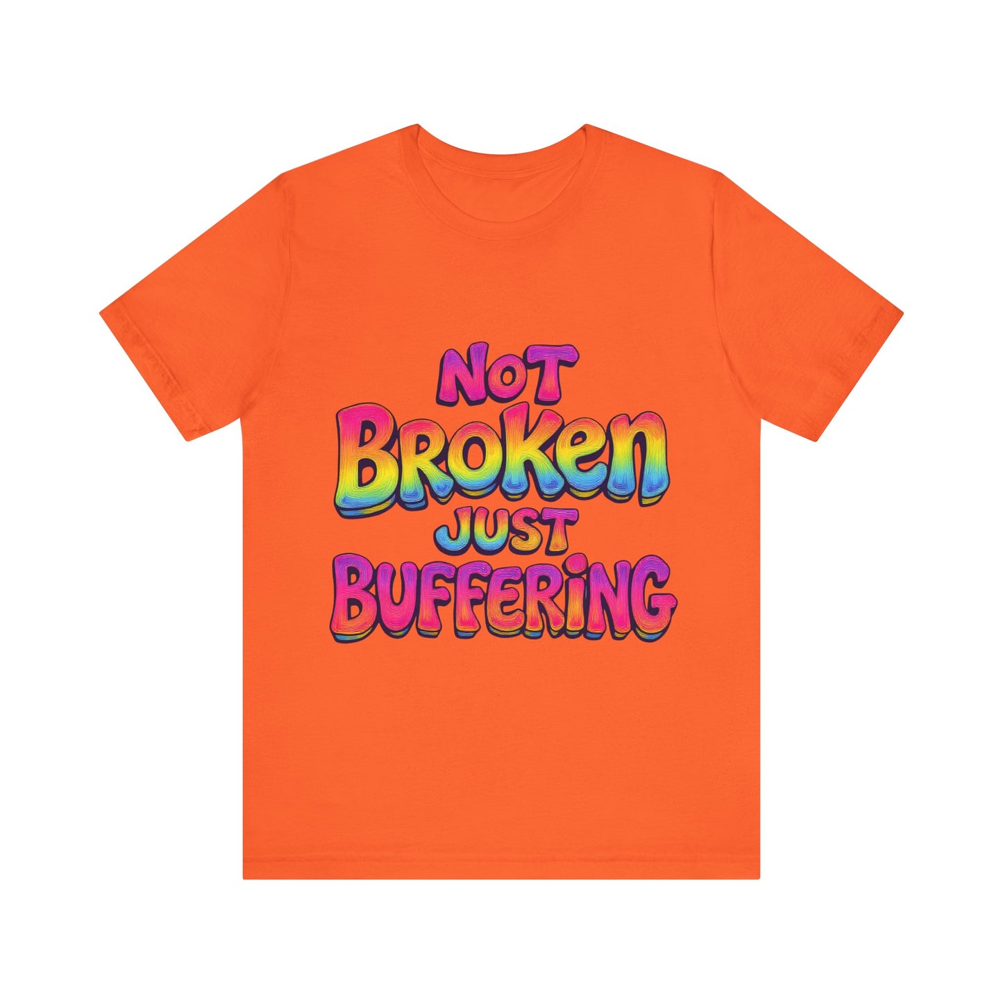 Colorful 'Not Broken Just Buffering' Unisex Tee, Fun Casual Wear, Gift for Gamers, Summer Outing Shirt, Online Streaming Humor Shirt, Clothing