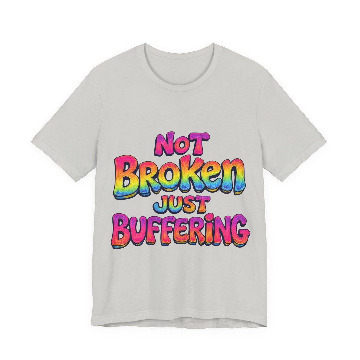 Colorful 'Not Broken Just Buffering' Unisex Tee, Fun Casual Wear, Gift for Gamers, Summer Outing Shirt, Online Streaming Humor Shirt, Clothing