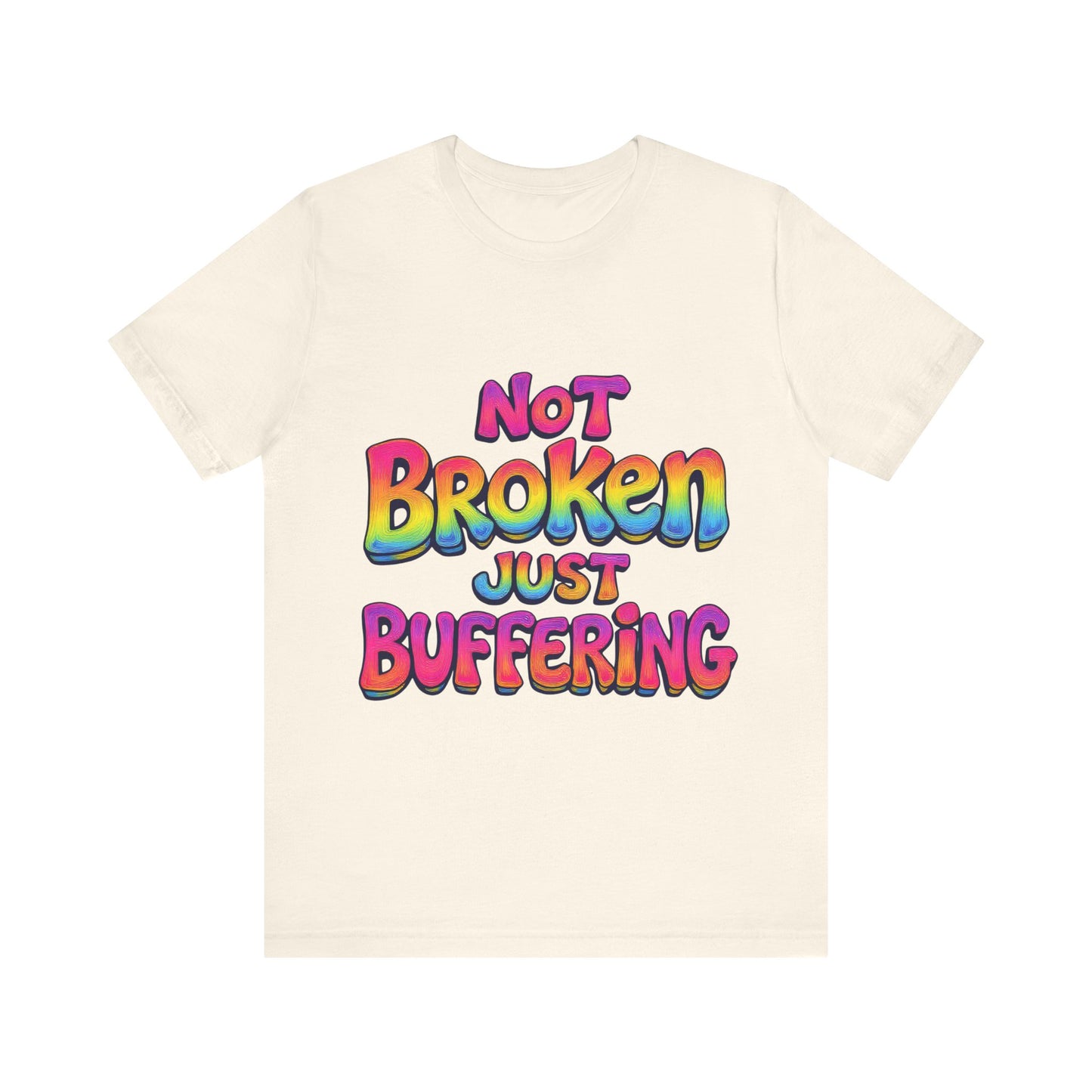 Colorful 'Not Broken Just Buffering' Unisex Tee, Fun Casual Wear, Gift for Gamers, Summer Outing Shirt, Online Streaming Humor Shirt, Clothing